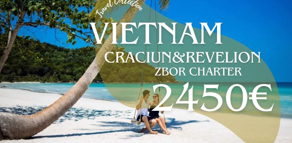 oferta vietnam zbor charter farmecul tropicelor travel collection